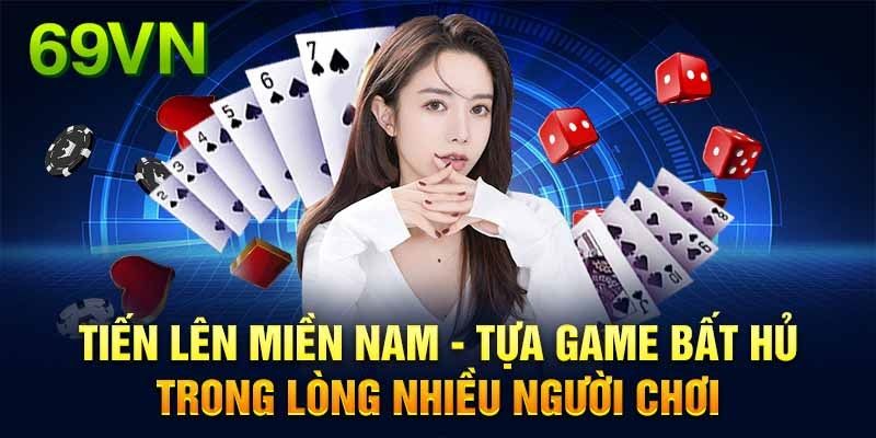 Tiến lên miền Nam - trò chơi hàng đầu được yêu thích nhất